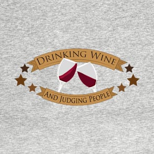 Drinking Wine and Judging People T-Shirt